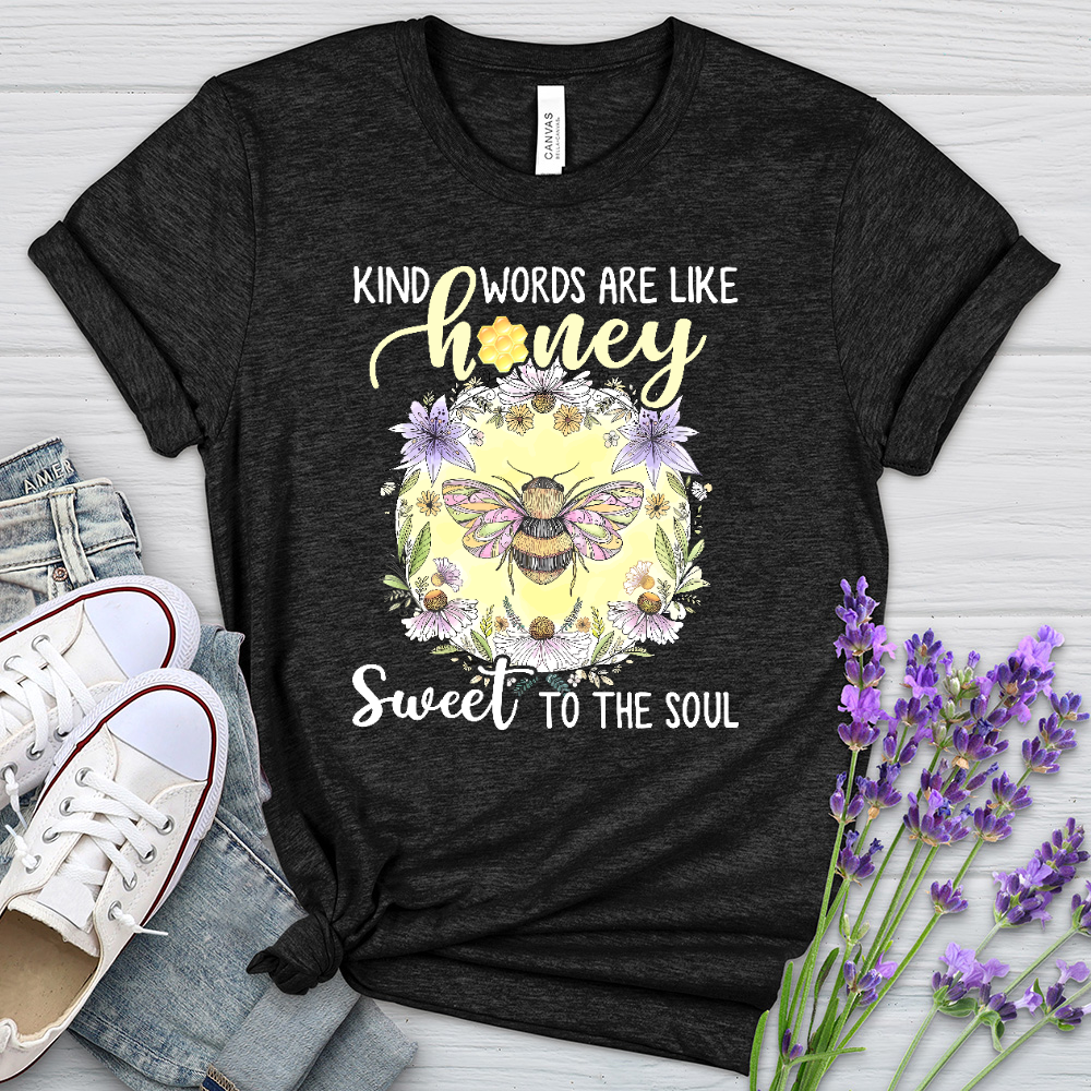 Kind Words Are Like Honey Sweet To The Soul Heathered Tee