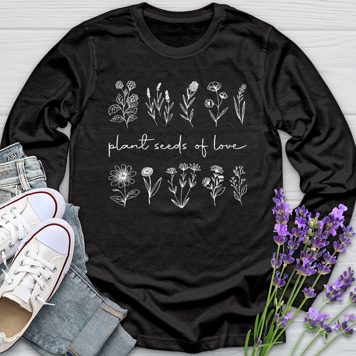 Plant Seeds Of Love Long Sleeve Tee