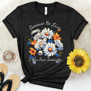 Because He lives I can Face Tomorrow Daisies Heathered Tee