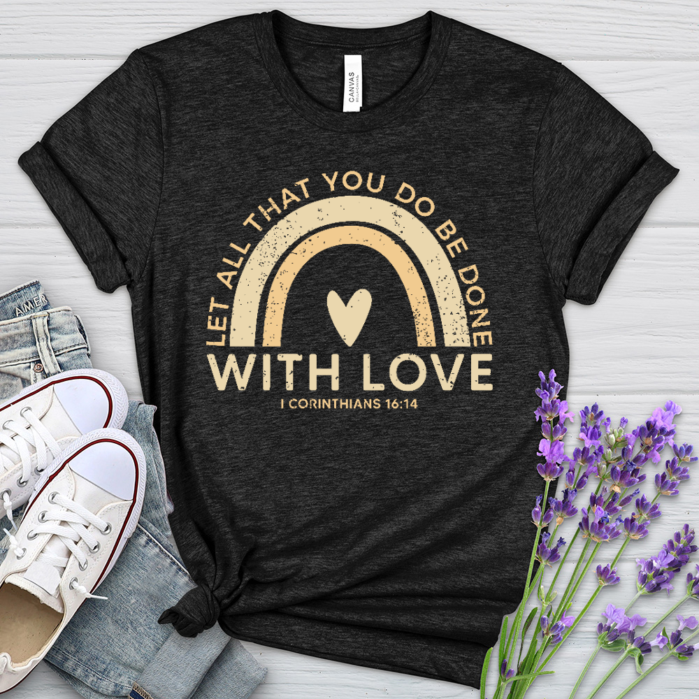 Let all that you do Heathered Tee