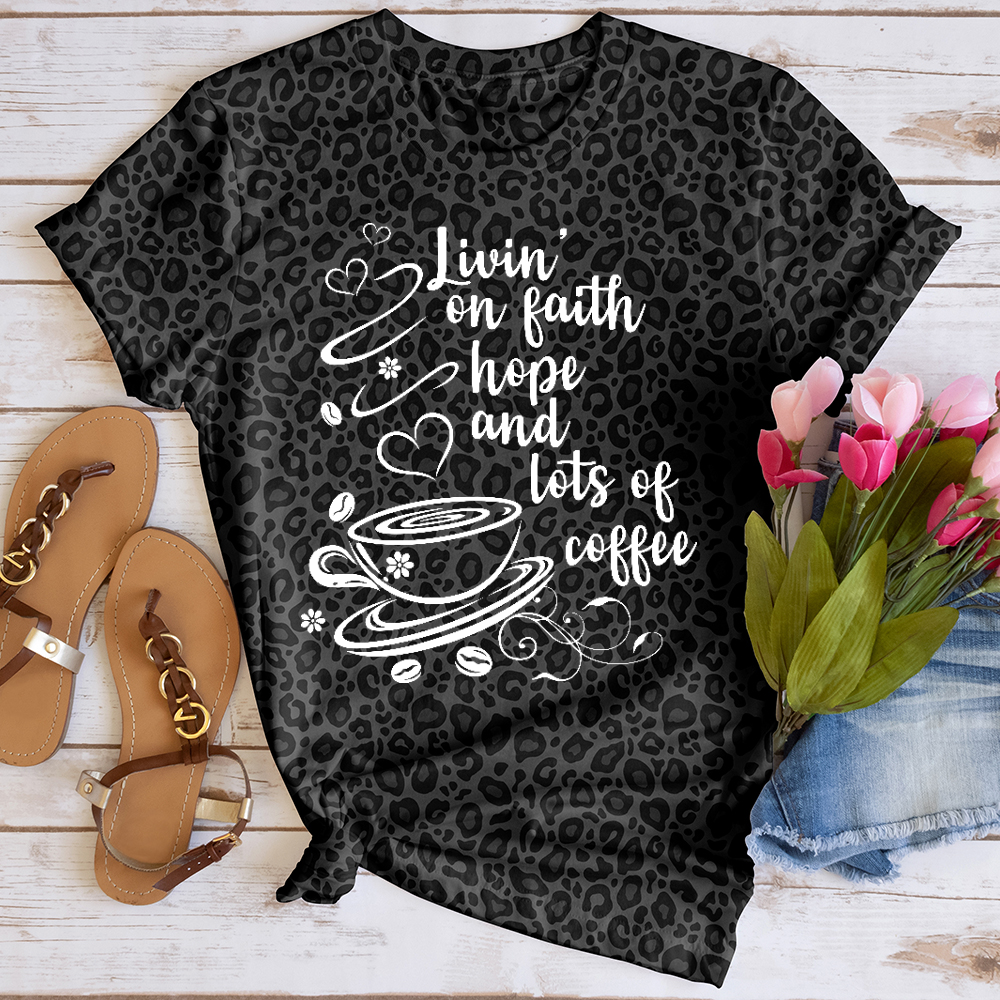 Livin' on Faith Hope and Lots of Coffee Leopard Tee
