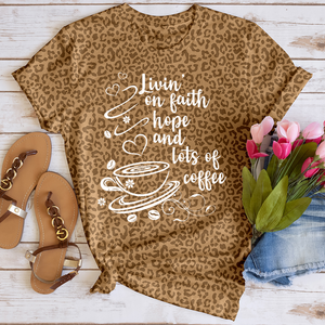 Livin' on Faith Hope and Lots of Coffee Leopard Tee