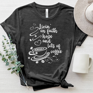 Livin' on Faith Hope and Lots of Coffee Heathered Tee