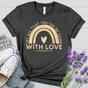 Let all that you do Heathered Tee