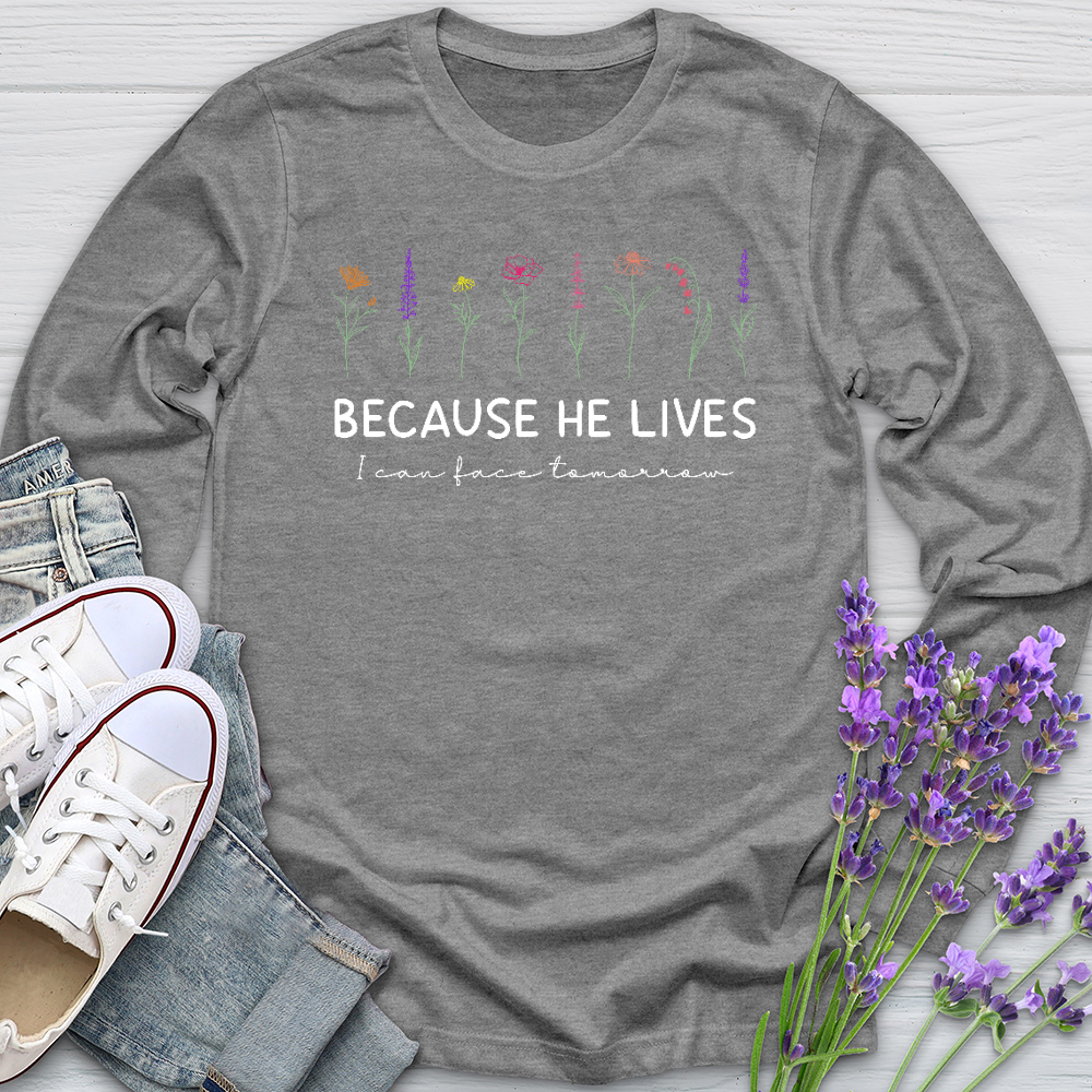 Because He Lives Colorful Flowers Long Sleeve Tee