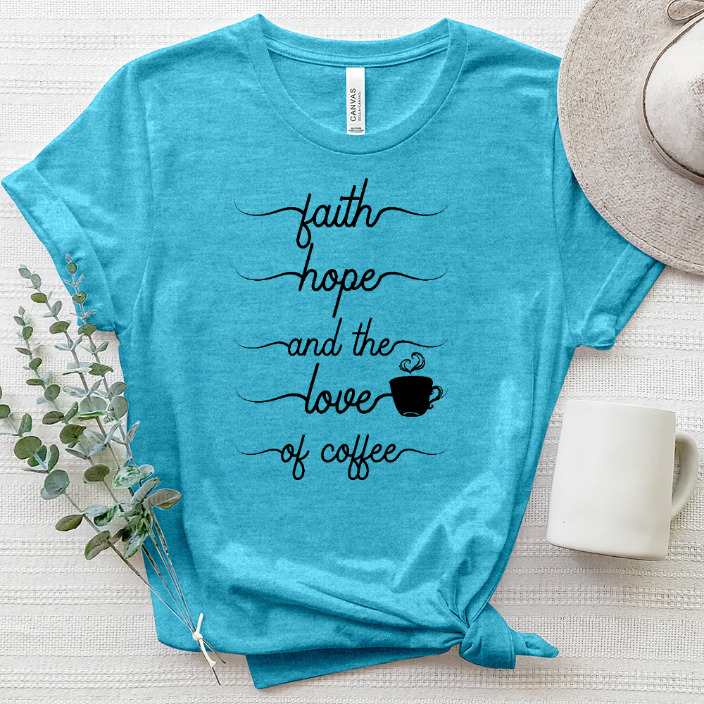 Faith Hope and the Love of Coffee Tee Heathered Tee