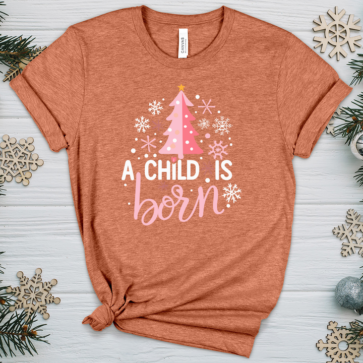 A Child Is Born Heathered Tee