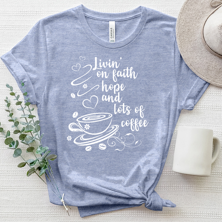 Livin' on Faith Hope and Lots of Coffee Heathered Tee