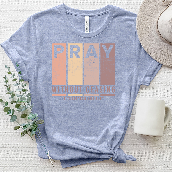 Pray Without Ceasing Thess 5 17 Heathered Tee