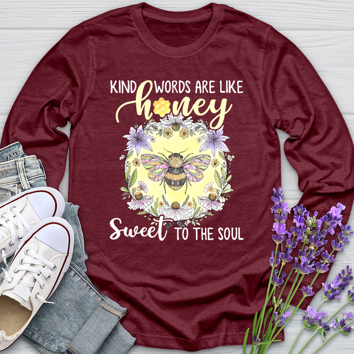 Kind Words Are Like Honey Sweet To The Soul Long Sleeve Tee