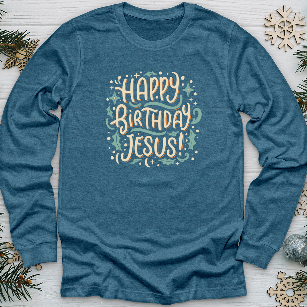 Happy Birthday Jesus! Long Sleeve Tee