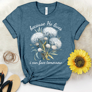 Because He Lives I Can Face Tomorrrow Dandelions Heathered Tee