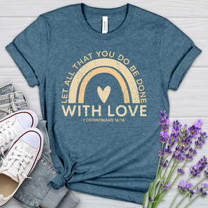 Let all that you do Heathered Tee