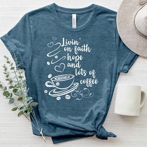 Livin' on Faith Hope and Lots of Coffee Heathered Tee