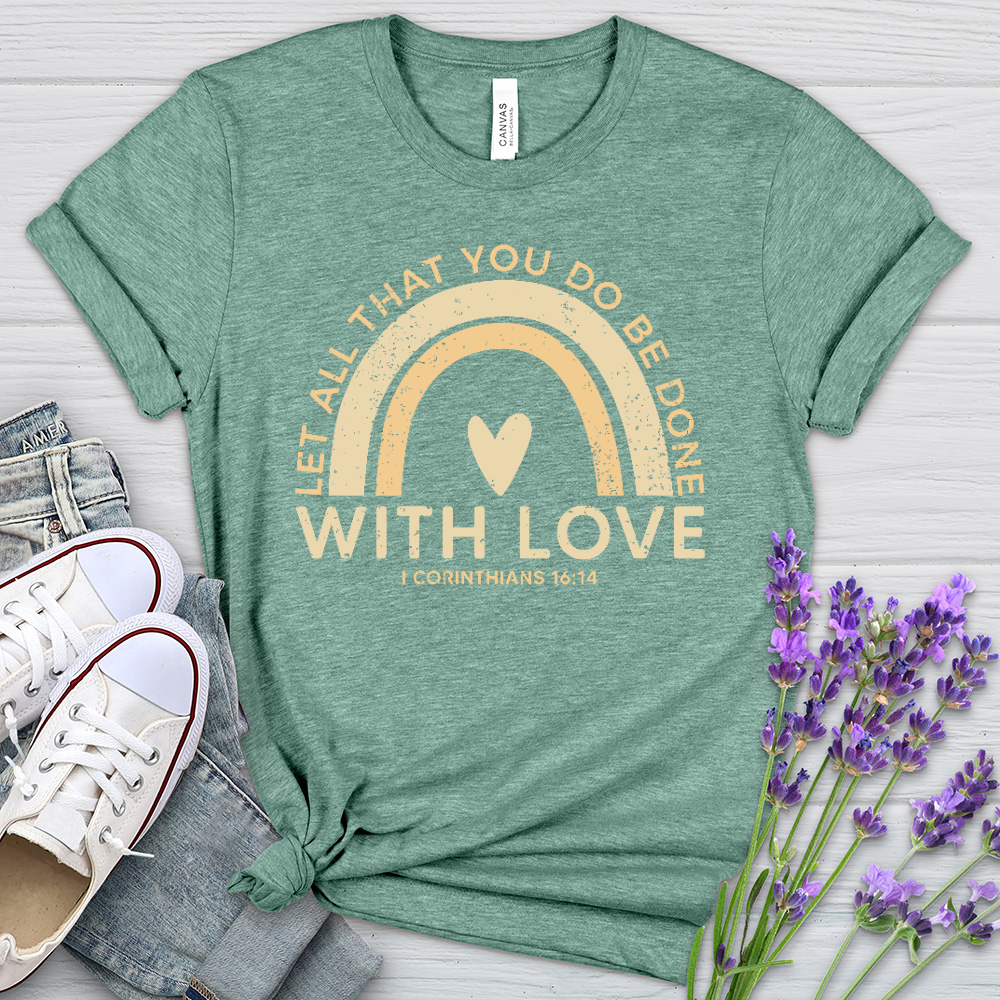 Let all that you do Heathered Tee