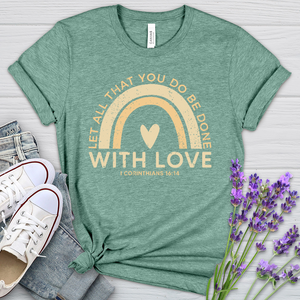 Let all that you do Heathered Tee