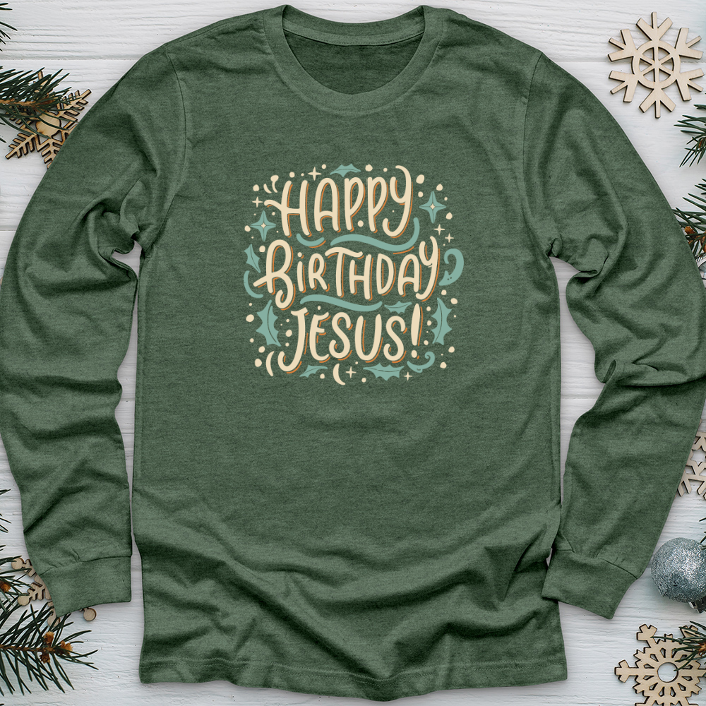 Happy Birthday Jesus! Long Sleeve Tee