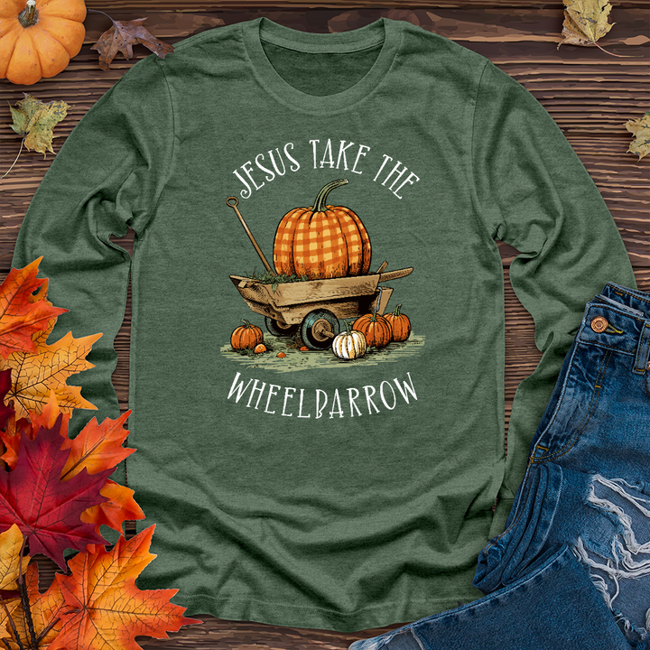 Jesus Take The Wheelbarrow Long Sleeve Tee