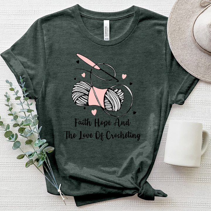 Faith Hope And The Love Of Crocheting Heathered Tee