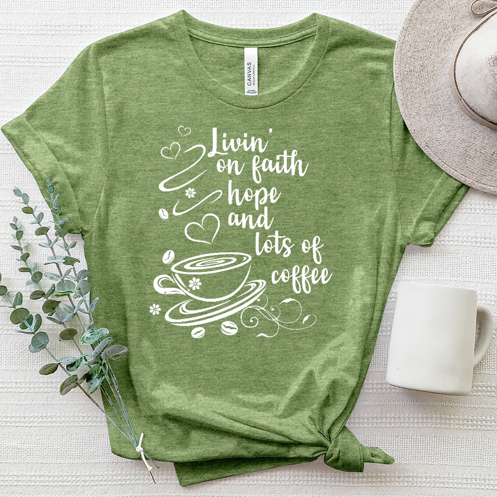 Livin' on Faith Hope and Lots of Coffee Heathered Tee