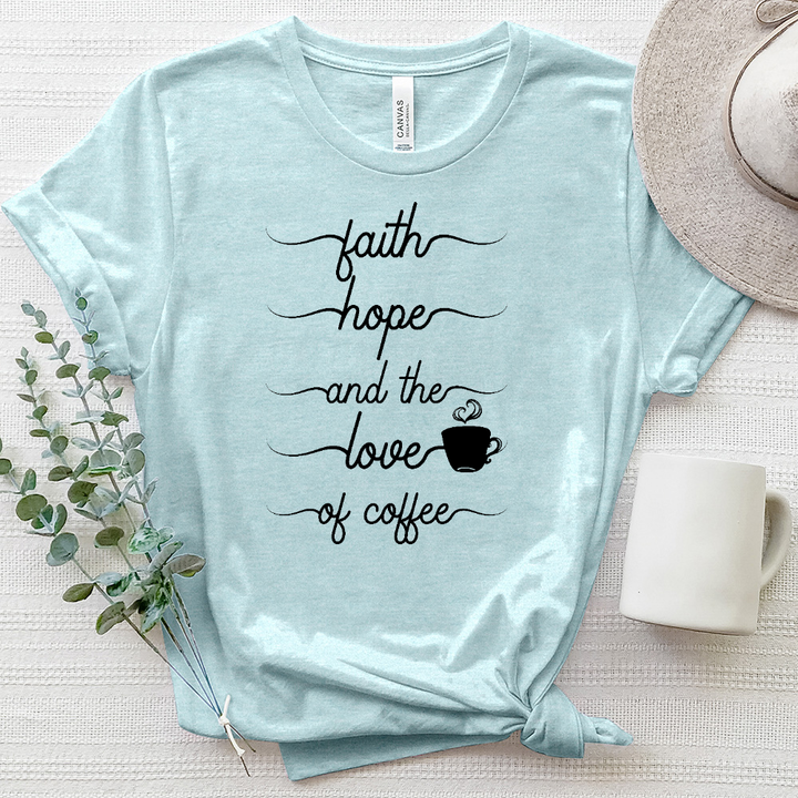 Faith Hope and the Love of Coffee Tee Heathered Tee