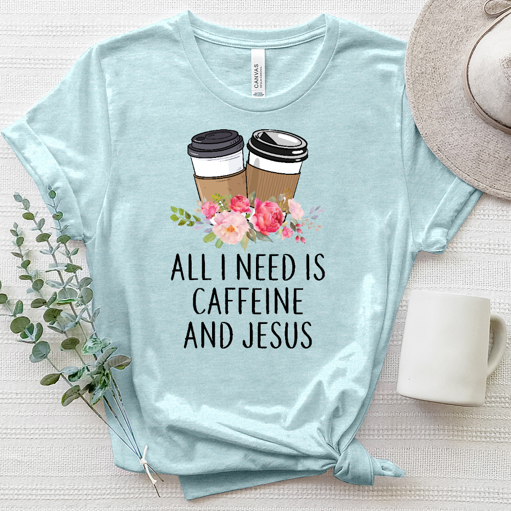 All I Need Is Jesus and Caffeine Heathered Tee