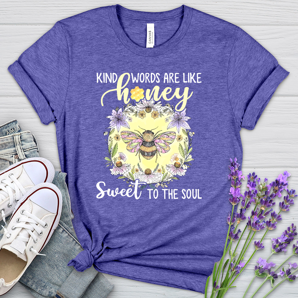 Kind Words Are Like Honey Sweet To The Soul Heathered Tee