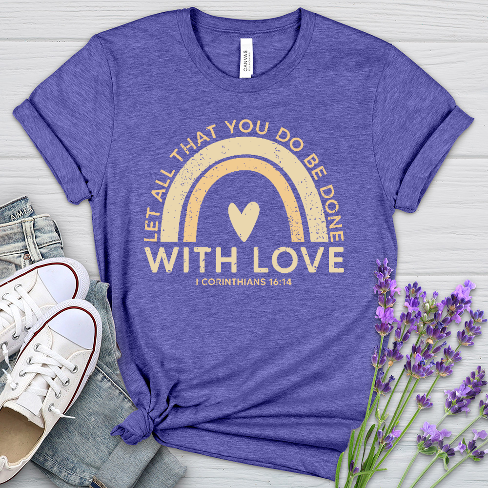 Let all that you do Heathered Tee