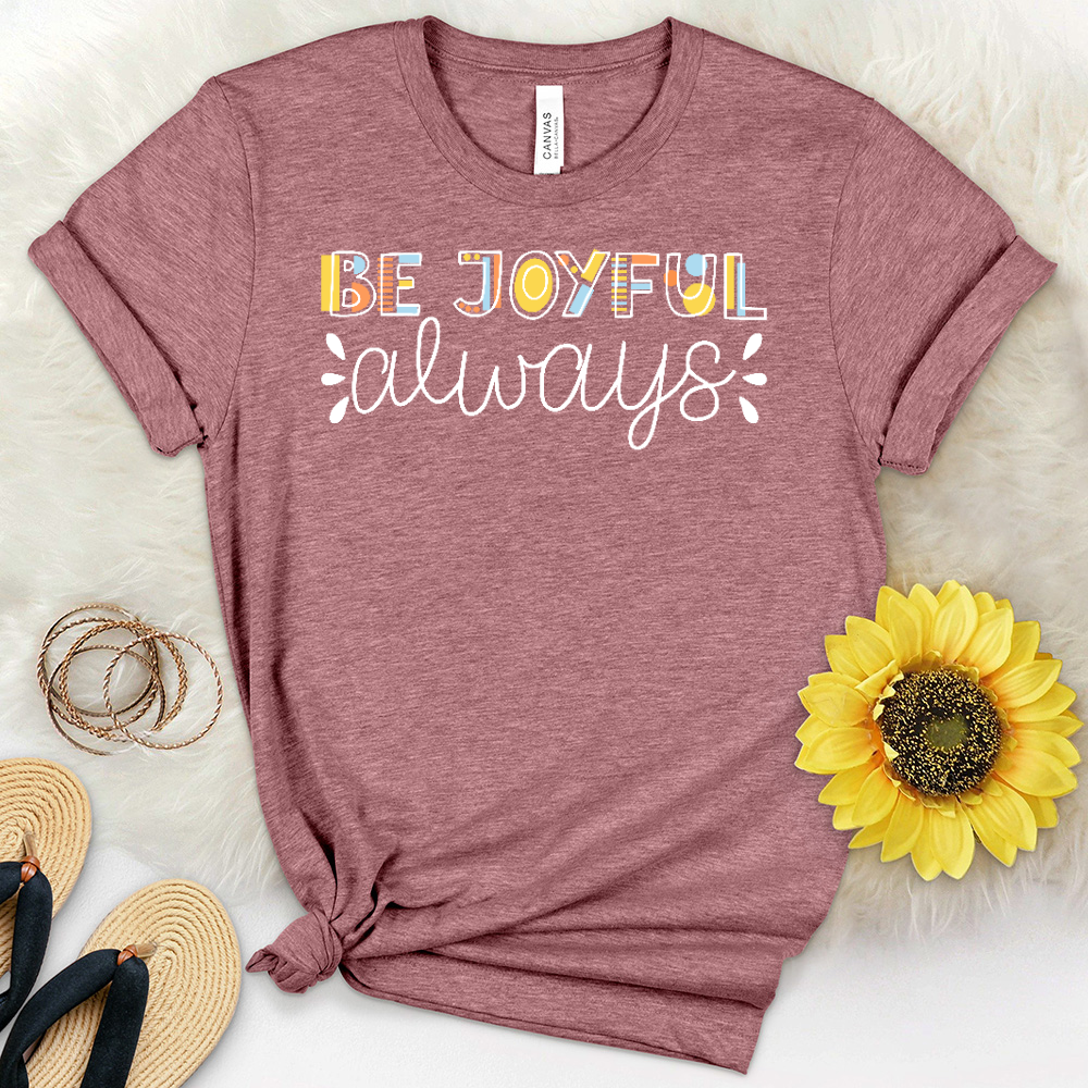 Be Joyful Always Heathered Tee