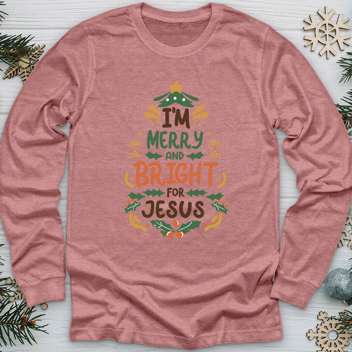 I’m Merry and Bright for Jesus Long Sleeve Tee