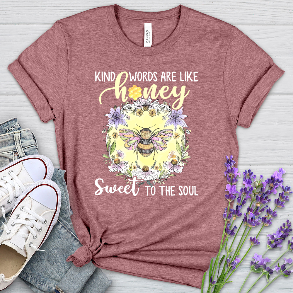 Kind Words Are Like Honey Sweet To The Soul Heathered Tee