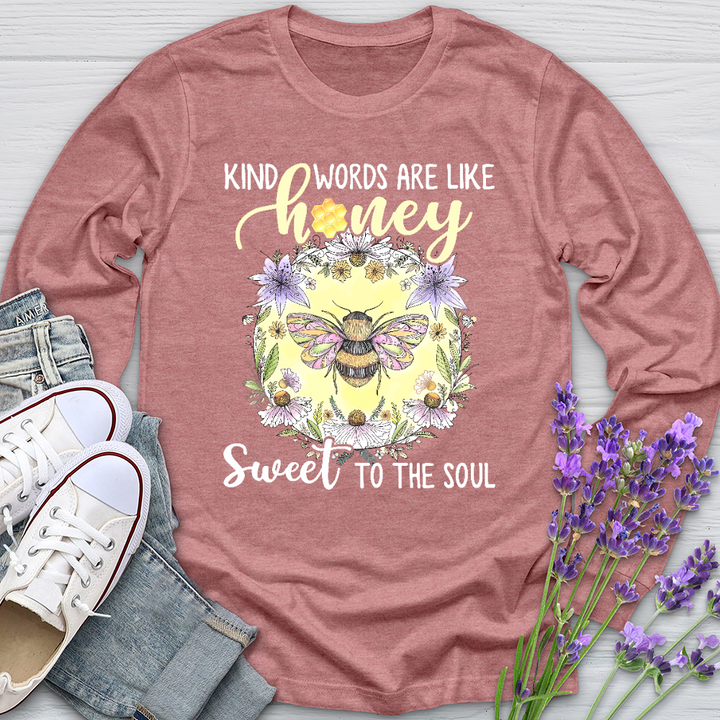 Kind Words Are Like Honey Sweet To The Soul Long Sleeve Tee