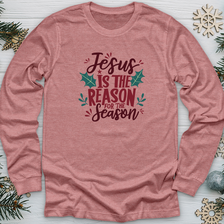 Jesus is the Reason for the Season 2 Long Sleeve Tee