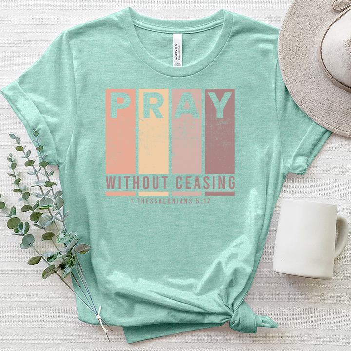 Pray Without Ceasing Thess 5 17 Heathered Tee