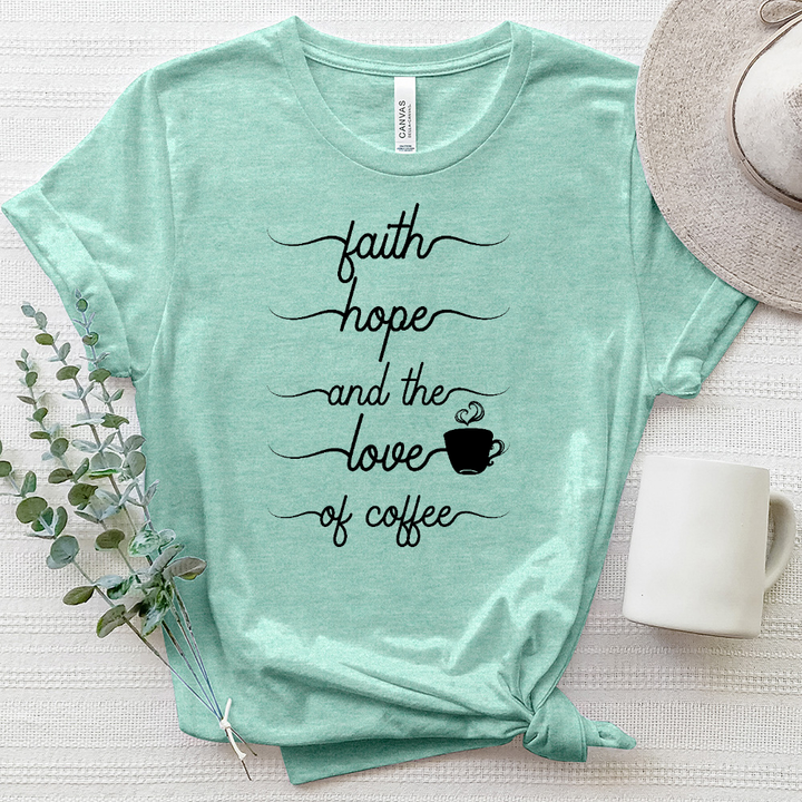 Faith Hope and the Love of Coffee Tee Heathered Tee