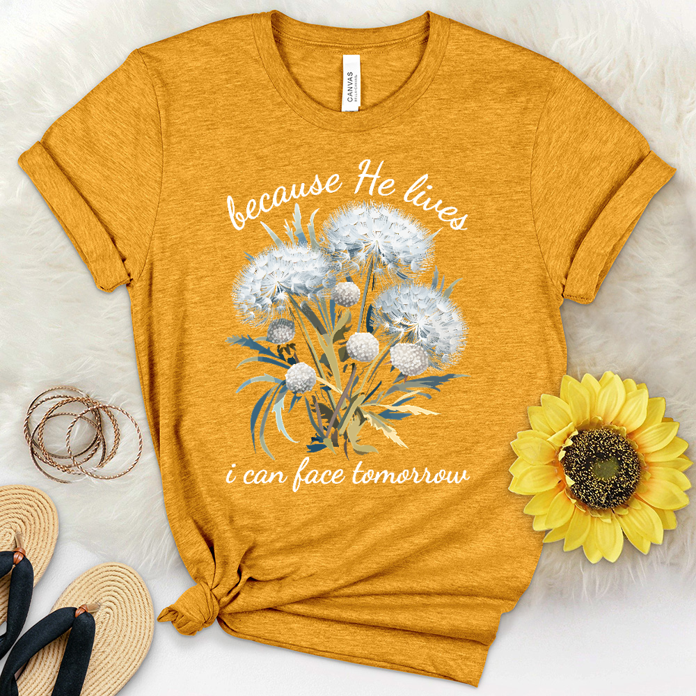 Because He Lives I Can Face Tomorrrow Dandelions Heathered Tee