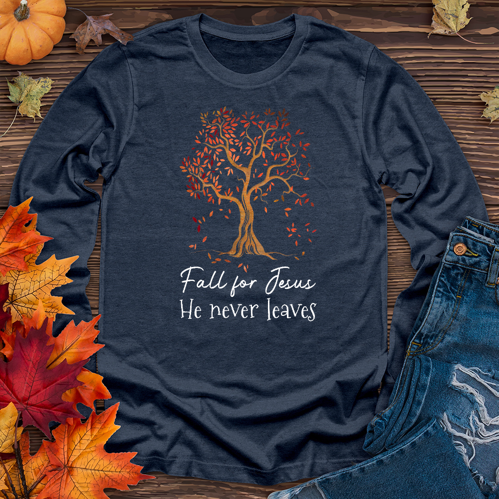 Fall for Jesus He Never Leaves Long Sleeve Tee