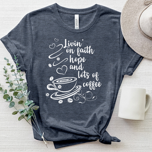 Livin' on Faith Hope and Lots of Coffee Heathered Tee