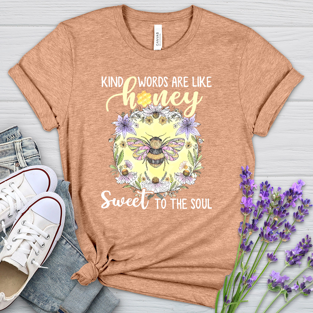 Kind Words Are Like Honey Sweet To The Soul Heathered Tee