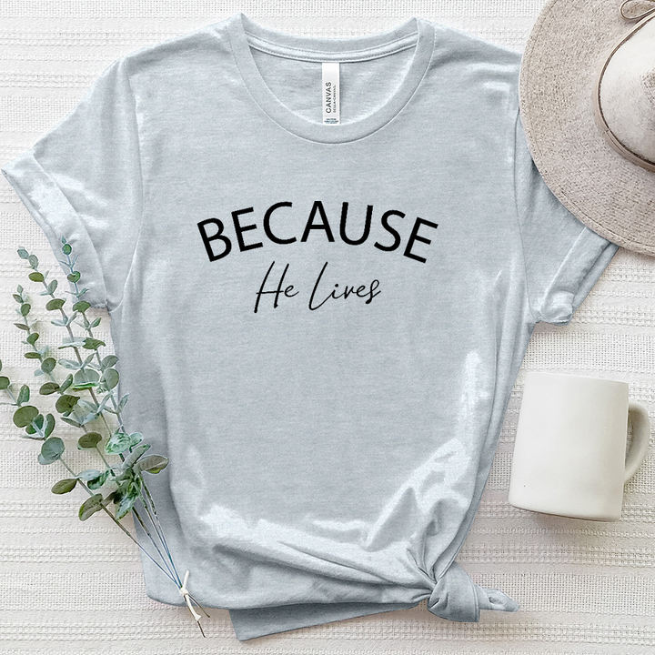 Becuase He Lives Heathered Tee