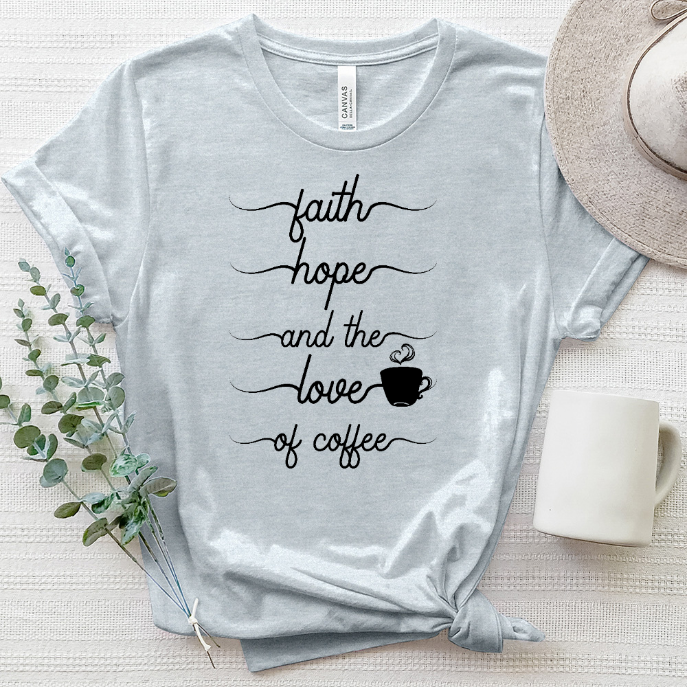 Faith Hope and the Love of Coffee Tee Heathered Tee