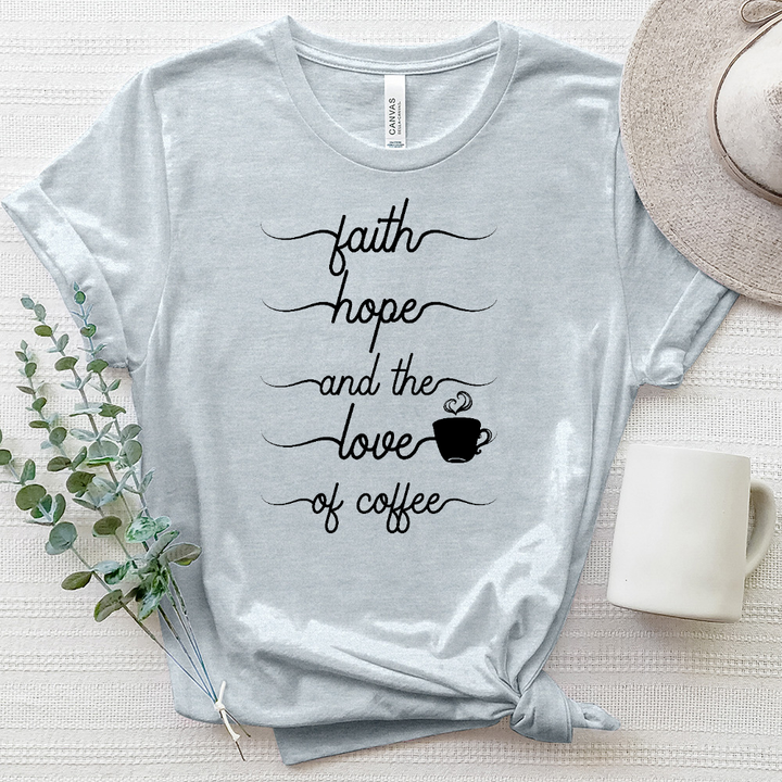 Faith Hope and the Love of Coffee Tee Heathered Tee