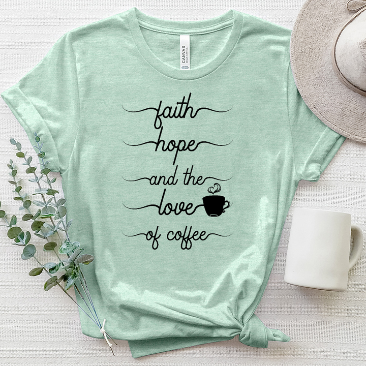 Faith Hope and the Love of Coffee Tee Heathered Tee