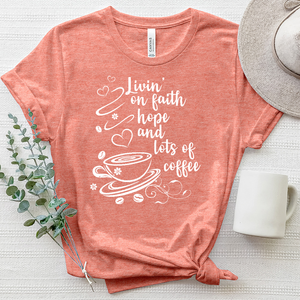 Livin' on Faith Hope and Lots of Coffee Heathered Tee