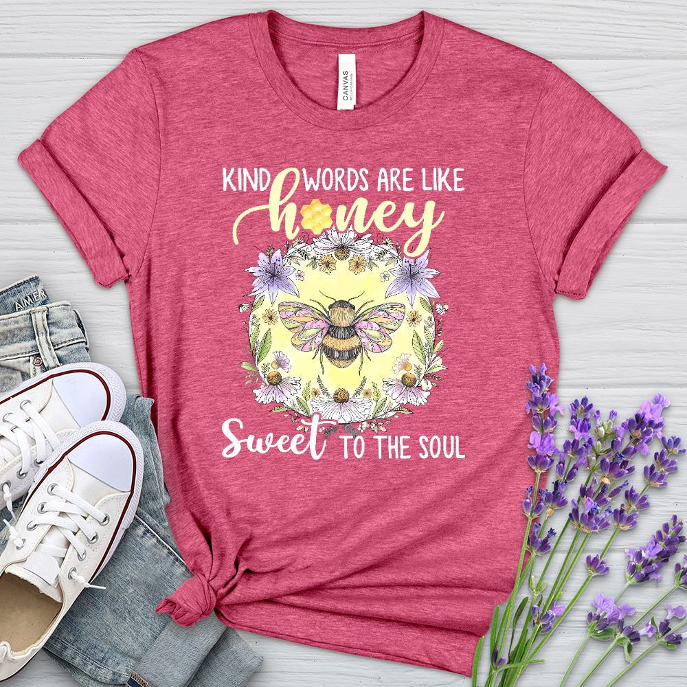 Kind Words Are Like Honey Sweet To The Soul Heathered Tee