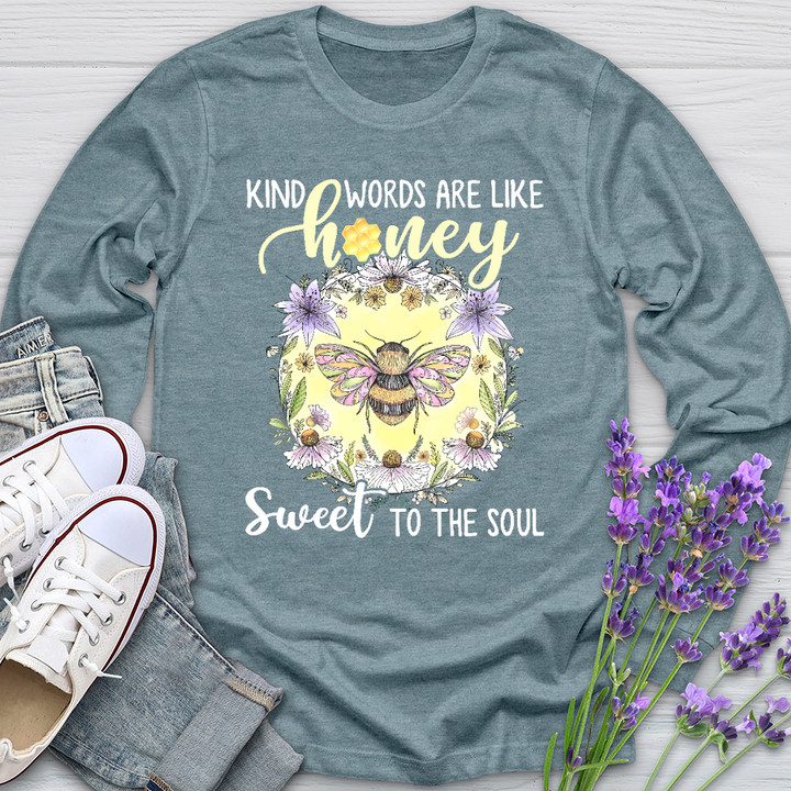 Kind Words Are Like Honey Sweet To The Soul Long Sleeve Tee