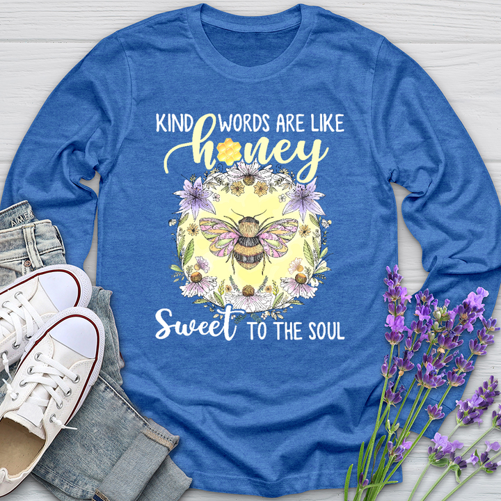 Kind Words Are Like Honey Sweet To The Soul Long Sleeve Tee