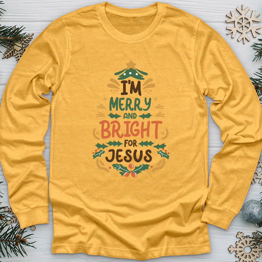 I’m Merry and Bright for Jesus Long Sleeve Tee