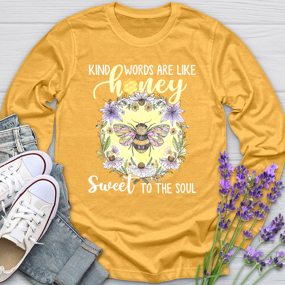 Kind Words Are Like Honey Sweet To The Soul Long Sleeve Tee