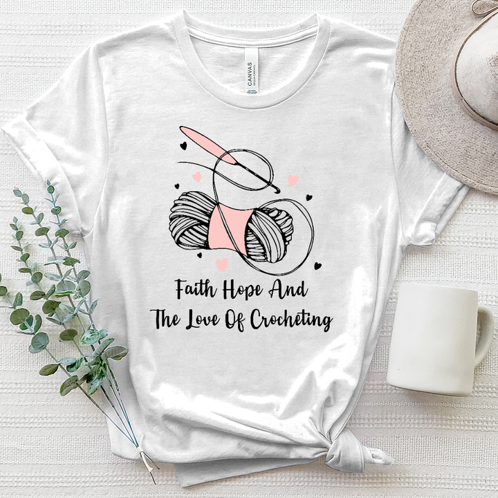 Faith Hope And The Love Of Crocheting Heathered Tee